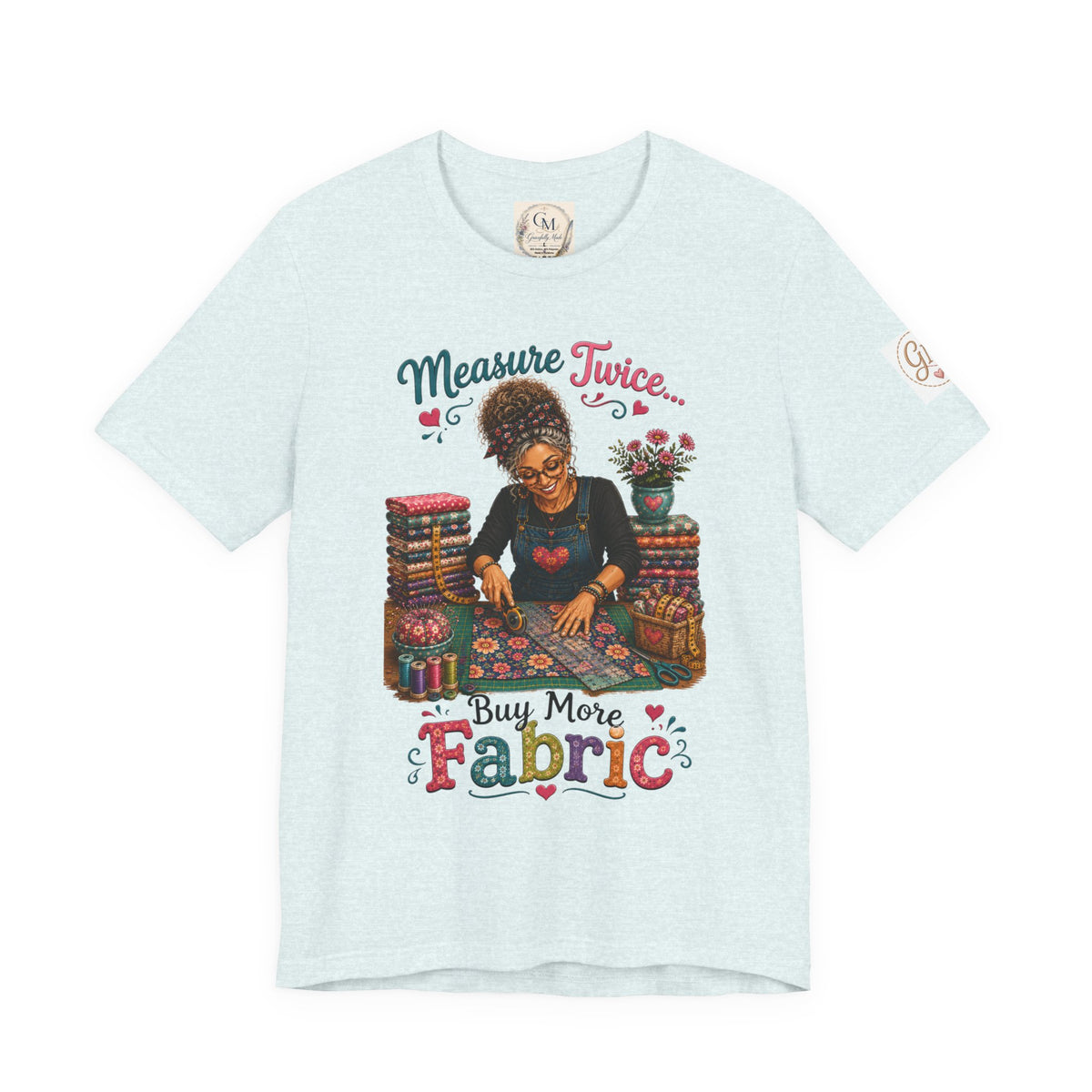 Measure Twice...Buy More Fabric T-Shirt – Funny Quilter Sewing Tee