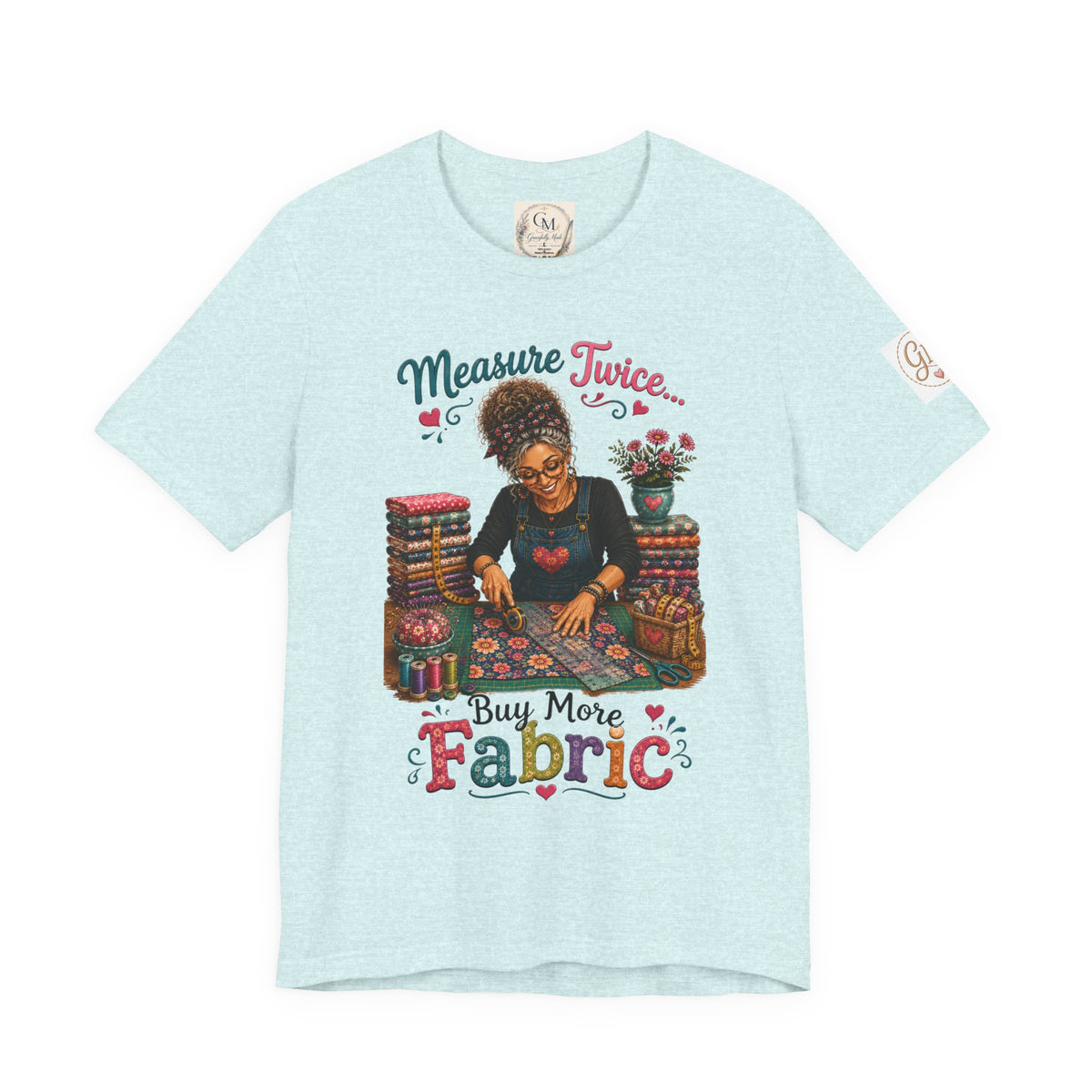 Measure Twice...Buy More Fabric T-Shirt – Funny Quilter Sewing Tee