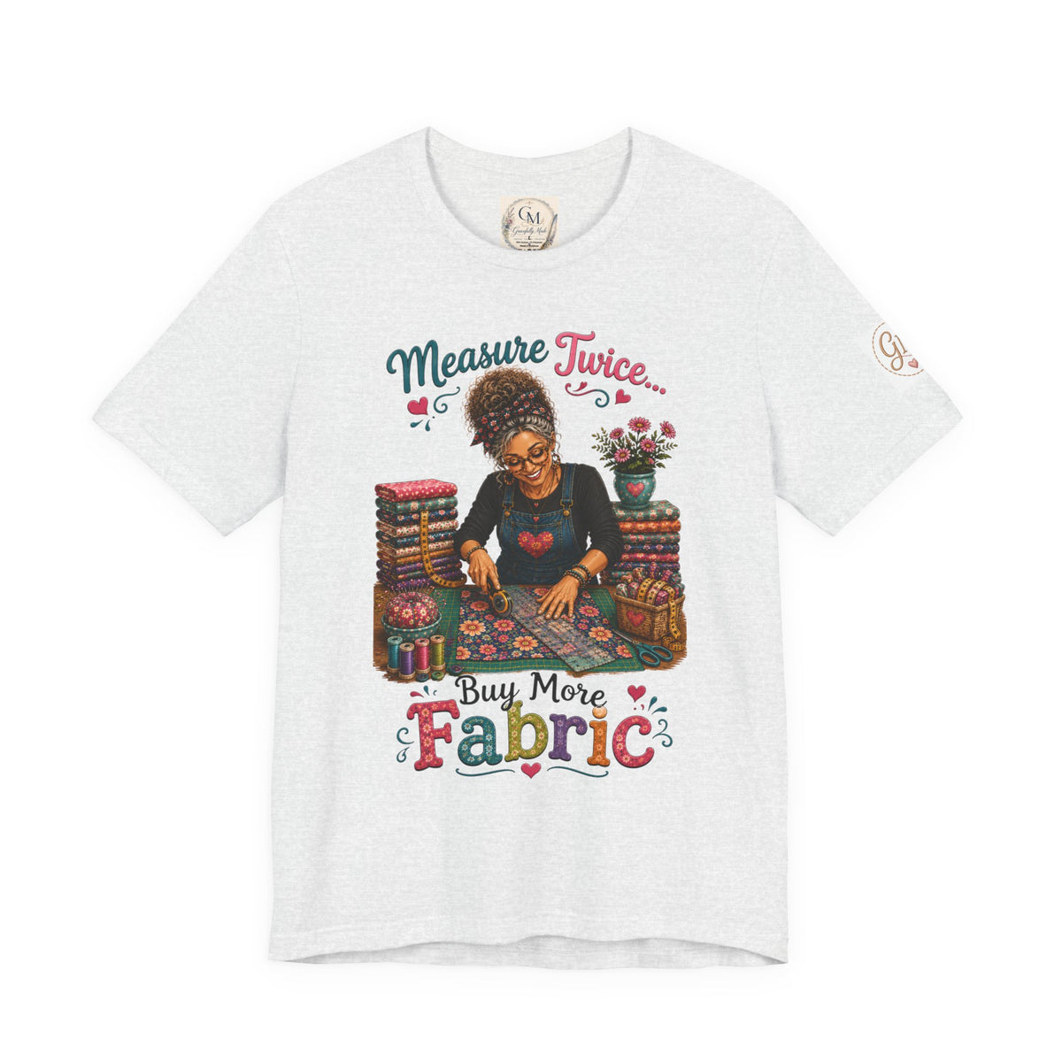 Measure Twice...Buy More Fabric T-Shirt – Funny Quilter Sewing Tee